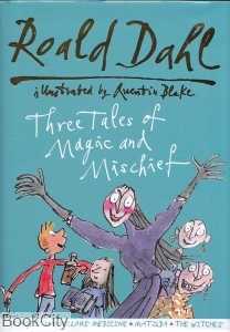 Roald Dahl Three Tales of Magic and Mischief
