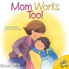 Mom Works Too