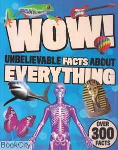 WOW Unbelievable Facts About Everything
