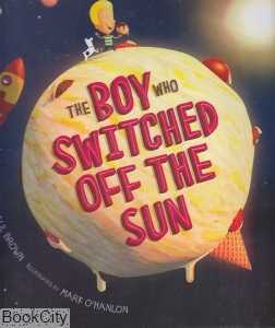THE BOY WHO SWITCHED OFF THE SUN