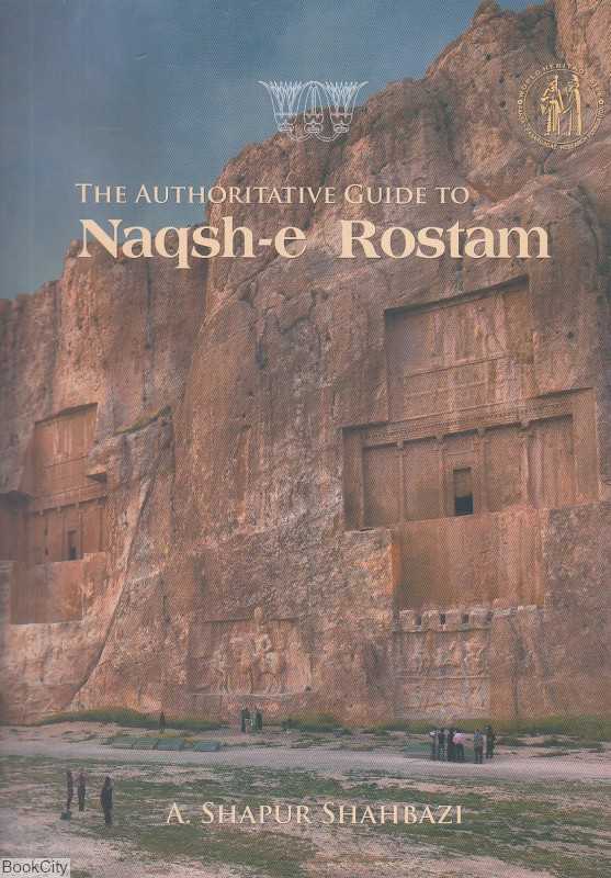 The Authoritative Guide to Naqsh e Rostam