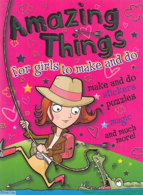 Amazing Things For Girls to Make and Do