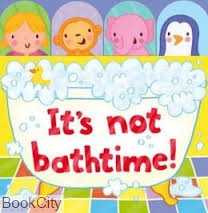 It's Not Bathtime