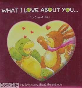 What I Love About You Tortoise & Hare