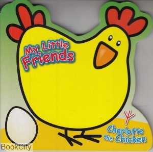 My Little Friends Charlotte the Chicken